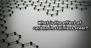 Kakšen je učinek ogljika v nerjavnem jeklu
